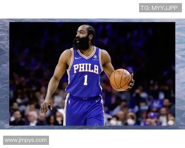 哈登状态骤降引发76人续约犹豫或将影响未来阵容规划